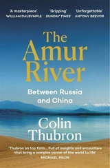 The Amur River - Colin Thubron
