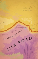 Shadow of the Silk Road - Colin Thubron