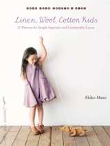 Linen, Wool, Cotton Kids : 21 Patterns for Simple Separates and Comfortable Layers - Akiko Mano