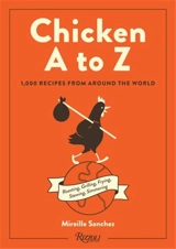 Chicken A to Z : 1,000 Recipes from Around the World - Mireille Sanchez
