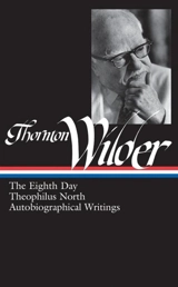 The Eighth Day, Theophilus North, Autobiographical Writings : Library of America Vol.224 Vol. 224 - Thornton Wilder