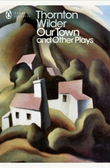 Our Town/The Skin of Our Teeth/Matchmaker - Thornton Wilder
