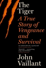 The Tiger : A True Story of Vengeance and Survival - John Vaillant