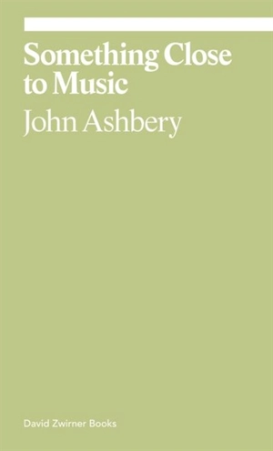Something Close to Music - John Ashbery