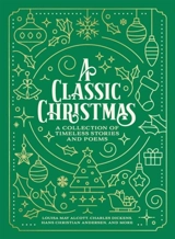 A Classic Christmas - Alcott, Louisa May Dickens, Charles Andersen, Hans
