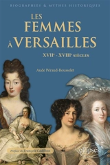 Les femmes à Versailles : XVIIe-XVIIIe siècles - Aude Péraud-Rousselet
