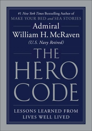 The Hero Code : Lessons Learned from Lives Well Lived - William H. McRaven