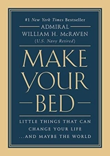 Make Your Bed : Little Things That Can Change Your Life .. and Maybe the World - William H. McRaven
