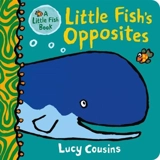 Little Fish's Opposites - Lucy Cousins