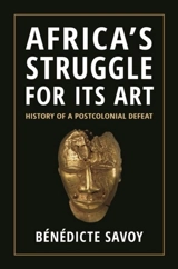 Africa's Struggle for Its Art - Bénédicte Savoy