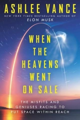 When the Heavens Went on Sale Intl : The Misfits and Geniuses Racing to Put Space Within Reach - Ashlee Vance