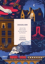 Deadlier : 100 of the Best Crime Stories Written By Women - Sophie Hannah