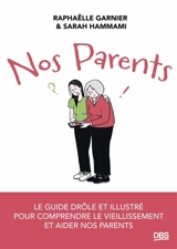 Nos parents : le guide drôle et illustré pour comprendre le vieillissement et aider nos parents - Sarah Hammami