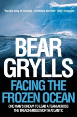 Facing the Frozen Ocean - Bear Grylls