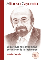 Alfonso Caycedo : le parcours hors du commun du créateur de la sophrologie - Natalia Caycedo