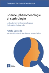 Science, phénoménologie et sophrologie : le fondement phénoménologique de la méthode Caycedo - Natalia Caycedo