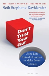 Don't Trust Your Gut : Using Data Instead of Instinct to Make Better Choices - Seth Stephens-Davidowitz