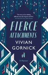 Fierce Attachments - Vivian Gornick