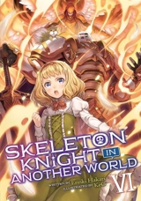 Skeleton Knight in Another World (Light Novel) Vol. Vol. 6 - Enki Hakari