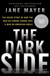 The Dark Side : The Inside Story of How the War on Terror Turned into a War on - Mayer, Jane