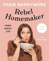 Rebel Homemaker : Food, Family, Life - Drew Barrymore
