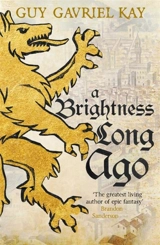 A Brightness Long Ago - Guy Gavriel Kay
