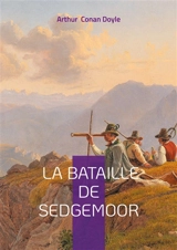 La Bataille de Sedgemoor : Une fresque épique de la rébellion de Monmouth : aventure militaire et destin tragique dans l'Angleterre du XVIIe siècle - Doyle, Arthur Conan