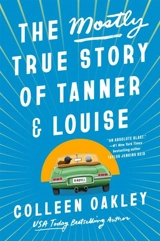 The Mostly True Story of Tanner & Louise - Colleen Oakley