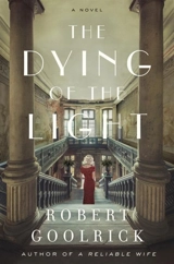 The Dying of the Light : A Novel - Robert Goolrick