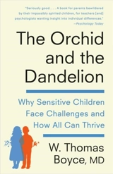 The Orchid and the Dandelion : Why Sensitive Children Face Challenges and How All Can Thrive - W. Thomas Boyce