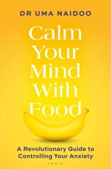 Calm Your Mind with Food - Uma Naidoo