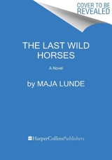 The Last Wild Horses - Maja Lunde