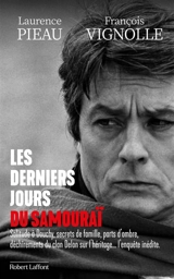 Les derniers jours du samouraï : solitude à Douchy, secrets de famille, parts d'ombre, déchirements du clan Delon sur l'héritage... l'enquête inédite - Laurence Pieau