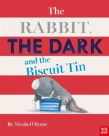 The Rabbit, The Dark and The Biscuit Tin - Nicola O'Byrne