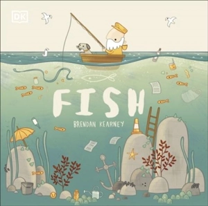 Fish : A Tale About Ridding the Ocean of Plastic Pollution - Brendan Kearney