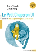 Le petit chaperon Uf. Le Petit Chaperon rouge : textes intégraux, collège - Jean-Claude Grumberg