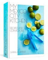 My Mexico City Kitchen - Gabriela Cabezon Camara