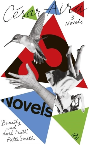 Three Novels by Cesar Aira - César Aira