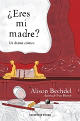 Eres mi madre ? : Un drama comico / Are You My Mother : A Comic Drama - Alison Bechdel