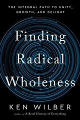 Finding Radical Wholeness - Ken Wilber