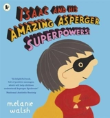 Isaac and His Amazing Asperger Superpowers ! - Melanie Walsh