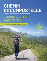 Chemins de Compostelle, la voie du Puy-en-Velay et le camino francés : le guide pour oser l'aventure : le chemin mythique découpé en 29 étapes - Suzanne