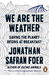 We Are the Weather - Jonathan Safran Foer