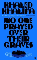 No One Prayed Over Their Graves - Khaled Khalifa