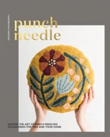 Punch Needle : Master the Art of Punch Needling Accessories for You and Your Home - Arounna Khounnoraj