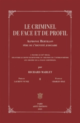 Le criminel de face et de profil : Alphonse Bertillon, père de l'identité judiciaire - Richard Marlet