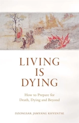 Living Is Dying - Dzongsar Jamyang Khyentse