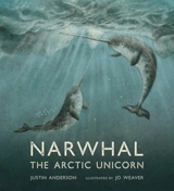 Narwhal : The arctic unicorn - Justin M. Anderson