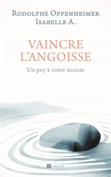 Vaincre l'angoisse : un psy à votre écoute - Rodolphe Oppenheimer