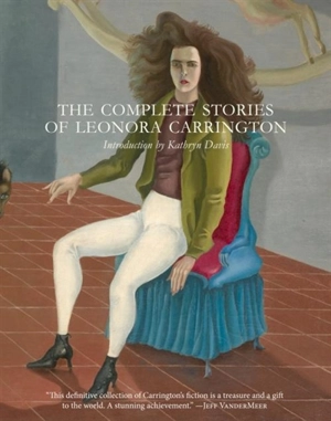 The Complete Stories of Leonora Carrington - Leonora Carrington